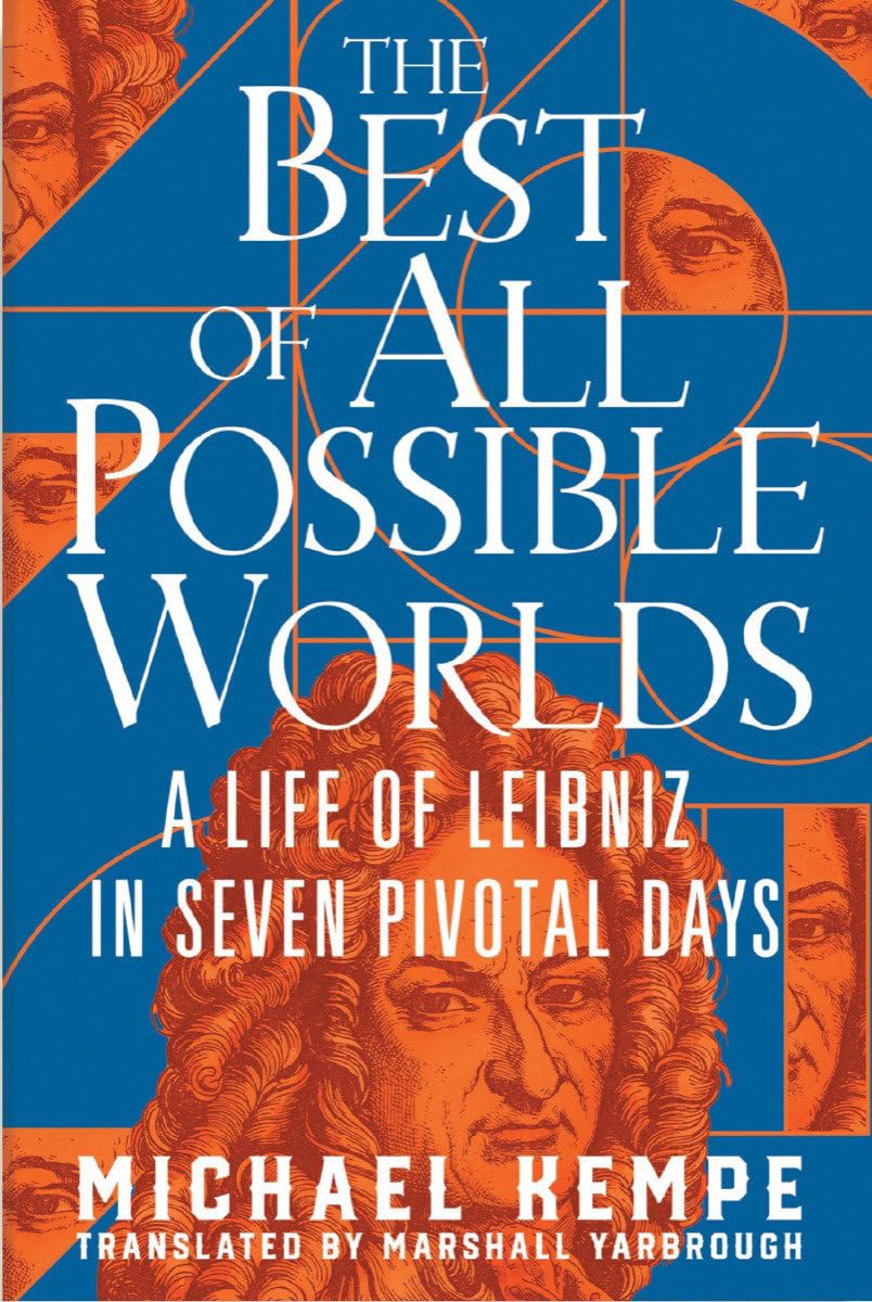 Best of All Possible Worlds: A Life of Leibniz in Seven Pivotal Days