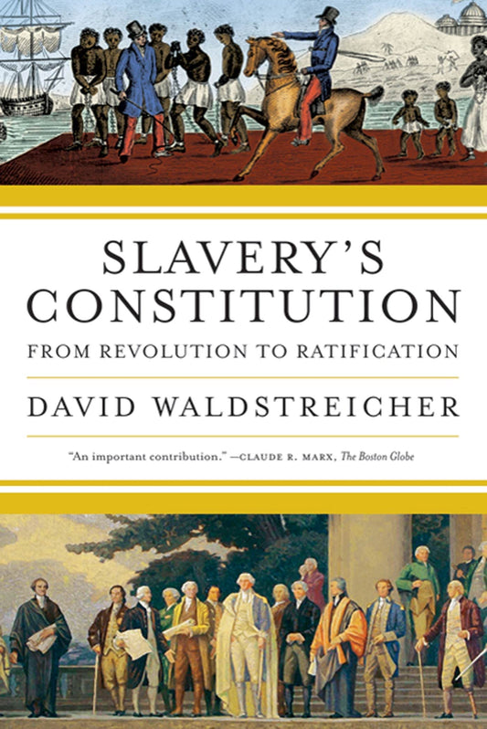 Slavery's Constitution: From Revolution to Ratification book cover