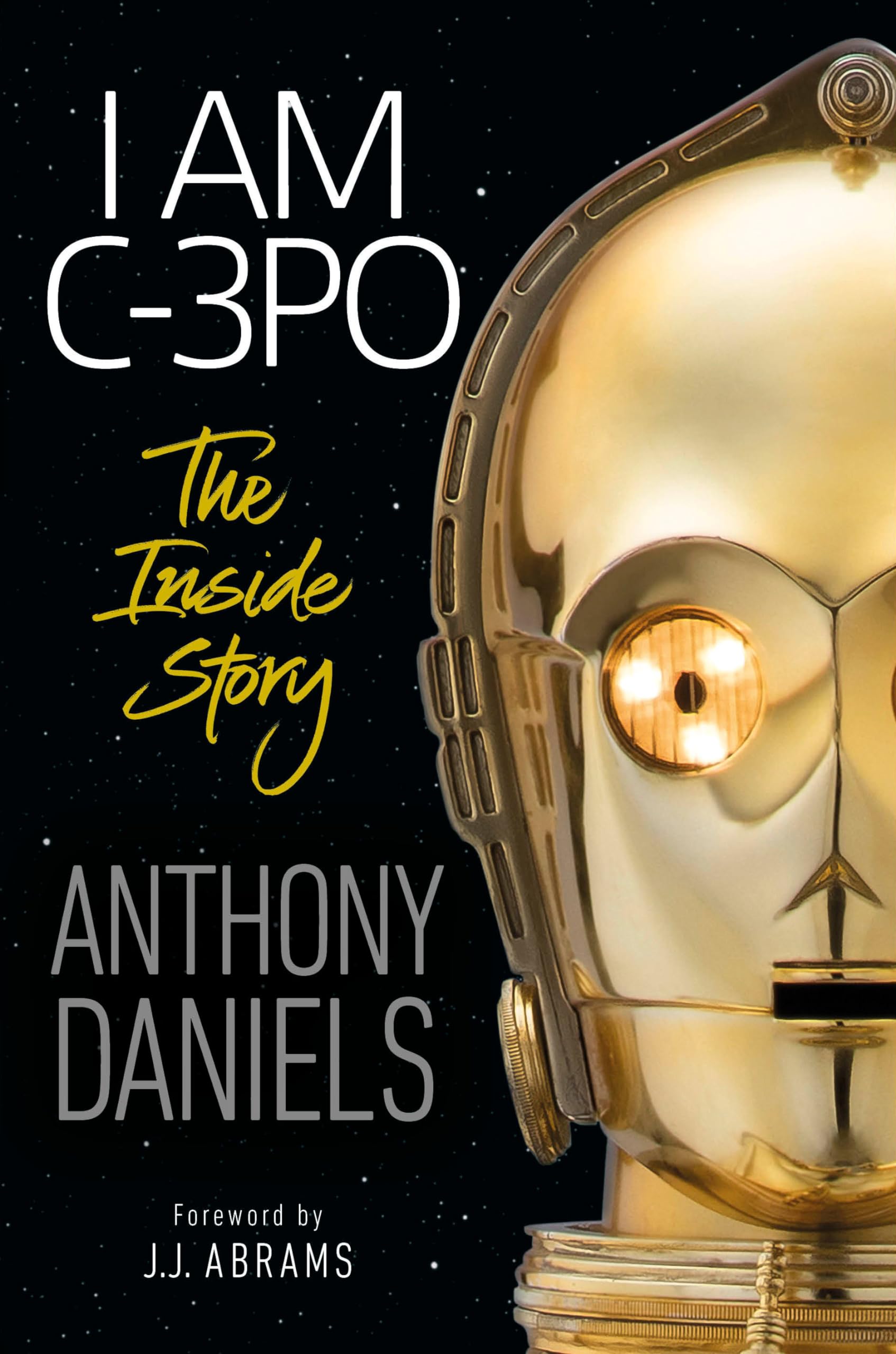 I Am C-3PO: The Inside Story: Foreword by J.J. Abrams book cover