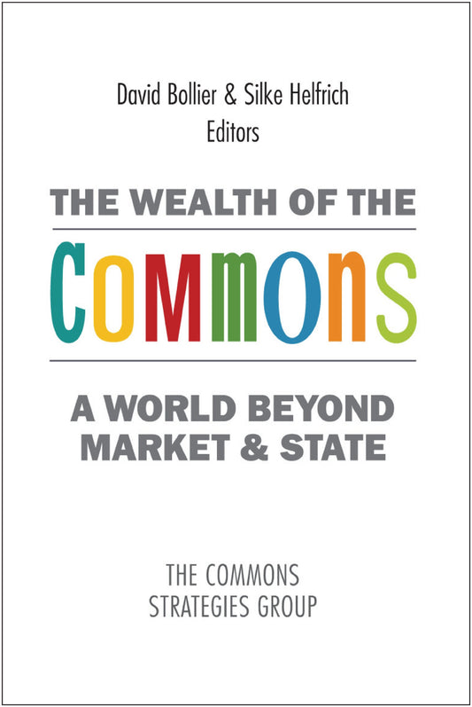 Wealth of the Commons: A World Beyond Market & State