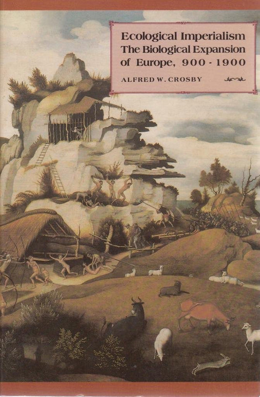 Ecological Imperialism: The Biological Expansion of Europe, 900-1900 book cover