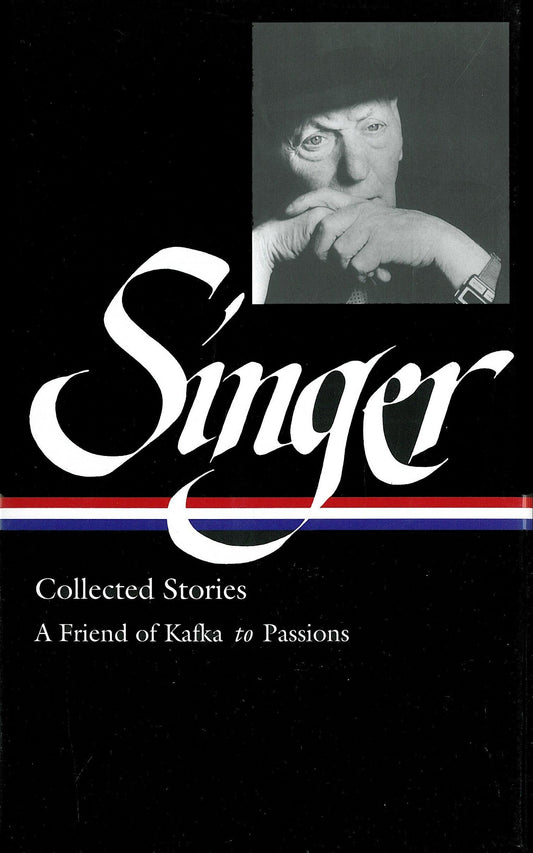 Isaac Bashevis Singer: Collected Stories Vol. 2 (Loa #150): A Friend of Kafka to Passions book cover