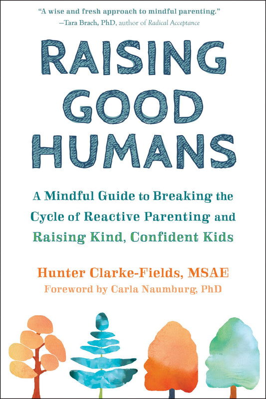 Raising Good Humans: A Mindful Guide to Breaking the Cycle of Reactive Parenting and Raising Kind, Confident Kids book cover