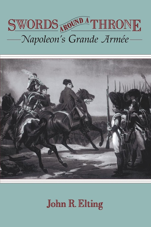 Swords Around a Throne: Napoleon's Grande Armée