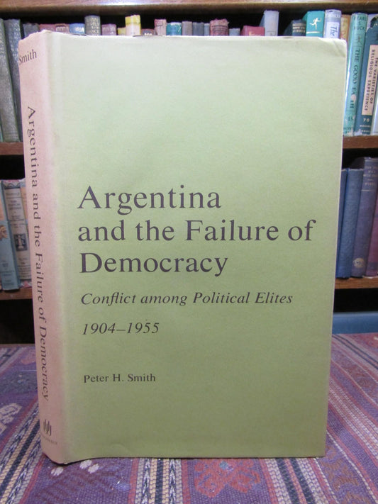 Argentina and the failure of democracy;: Conflict among political elites, 1904-1955 book cover