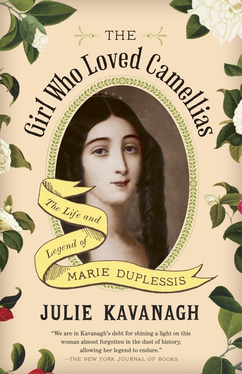 Girl Who Loved Camellias: The Life and Legend of Marie Duplessis