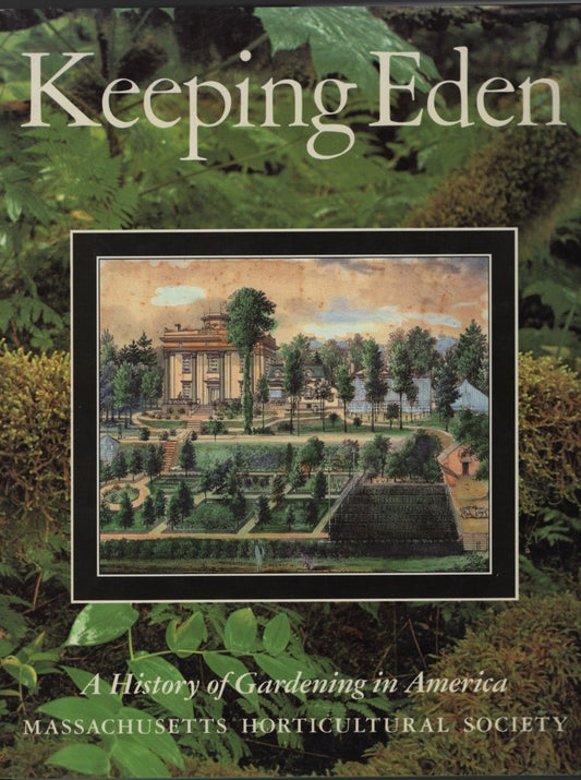 Keeping Eden: A History of Gardening in America