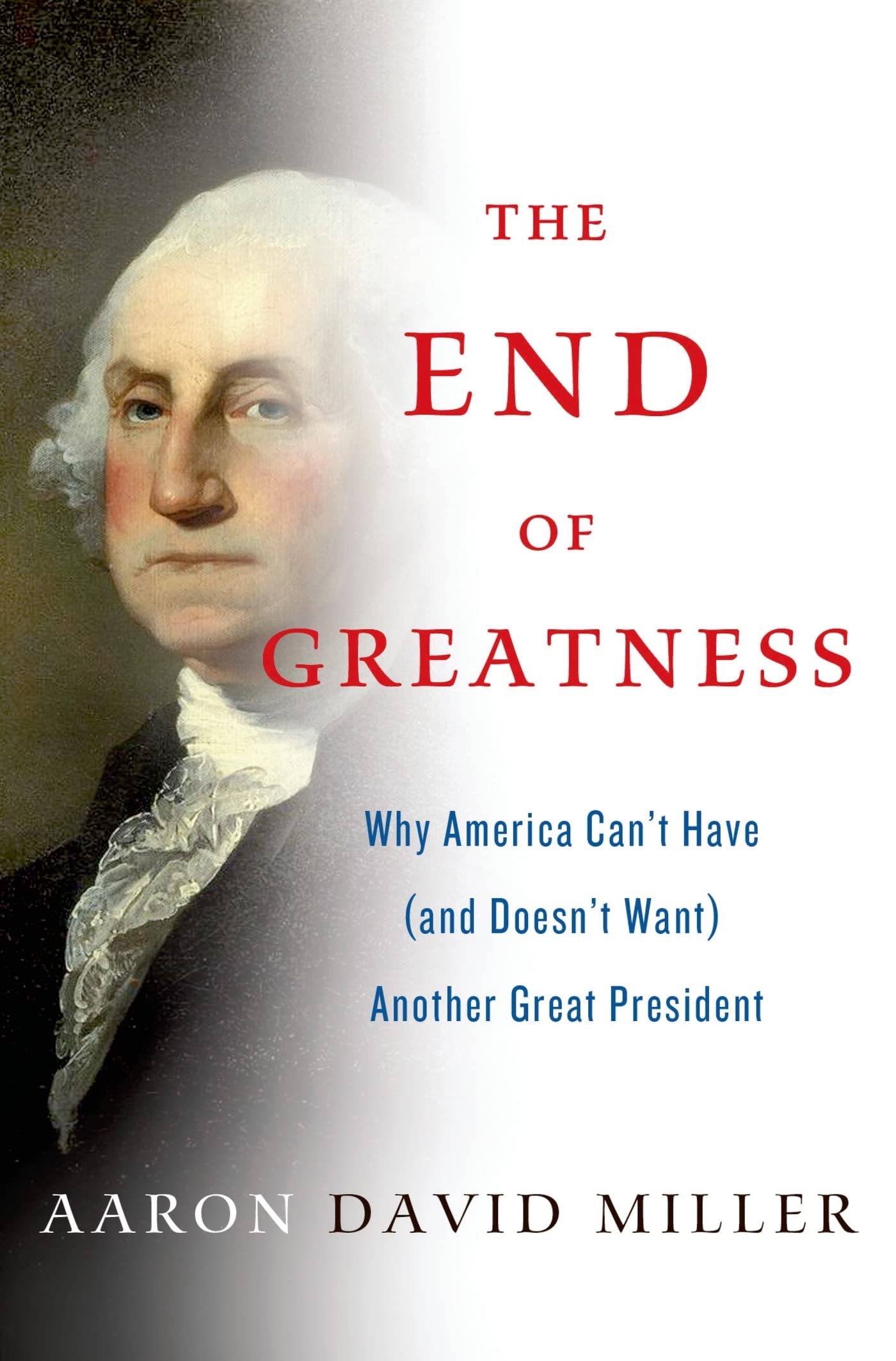 End of Greatness: Why America Can't Have (and Doesn't Want) Another Great President book cover