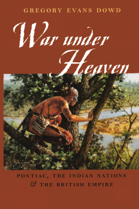 War Under Heaven: Pontiac, the Indian Nations, & the British Empire