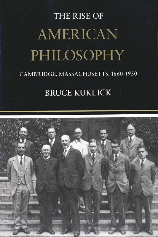 Rise of American Philosophy: Cambridge, Massachusetts, 1860-1930 (Revised)