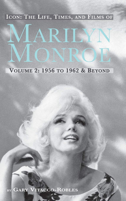 Icon: THE LIFE, TIMES, AND FILMS OF MARILYN MONROE VOLUME 2 1956 TO 1962 & BEYOND (hardback) book cover