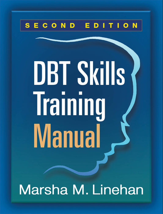 Dbt Skills Training Manual (Second Edition, Available Separately: Dbt Skills Training Handouts and Worksheets)