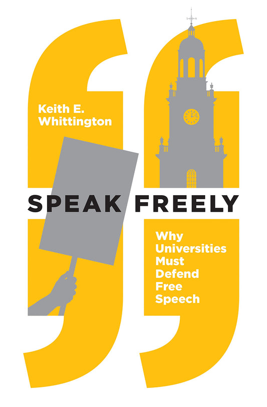 Speak Freely: Why Universities Must Defend Free Speech (New Forum Books, 61)