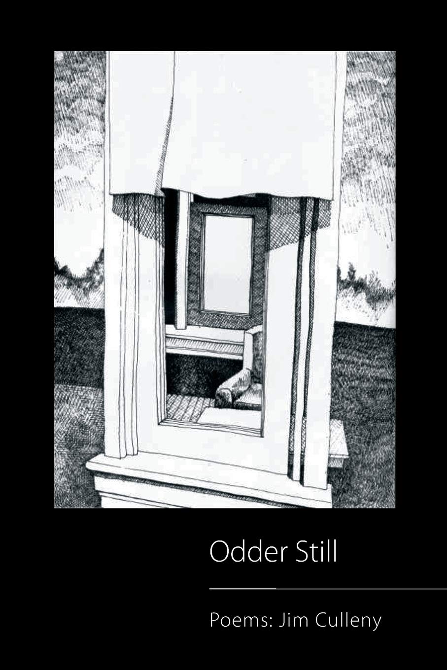 Odder Still: Poems: Jim Culleny