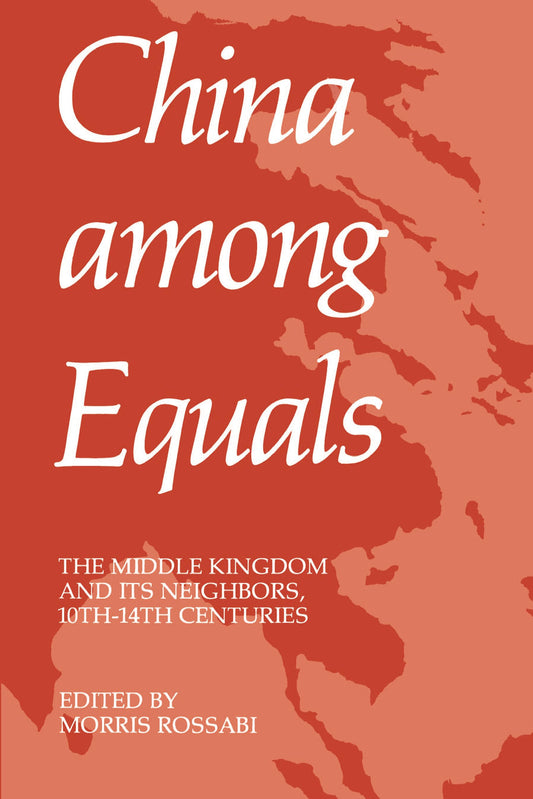China Among Equals: The Middle Kingdom and Its Neighbors, 10th-14th Centuries