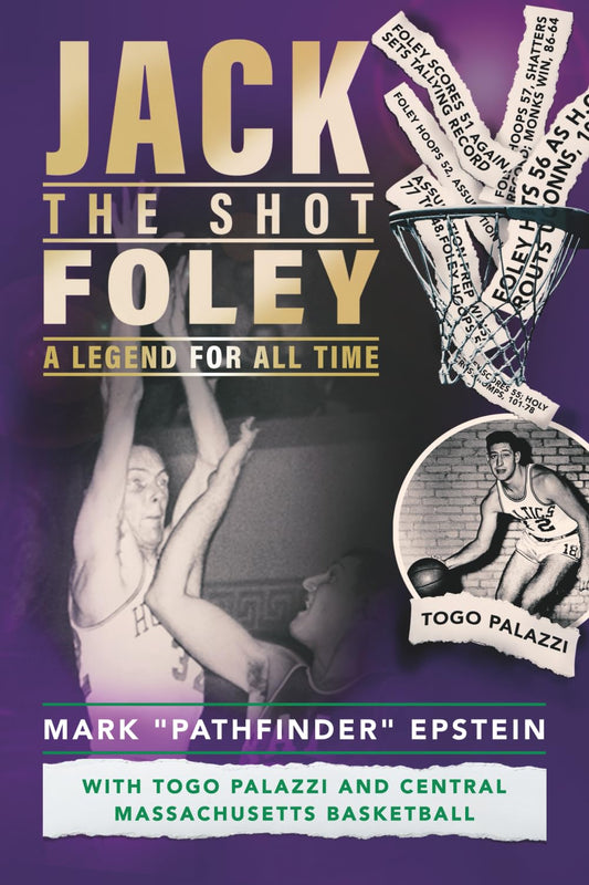 Jack "the Shot" Foley-A Legend for All Time: With Togo Palazzi and Central Mass. Basketball book cover