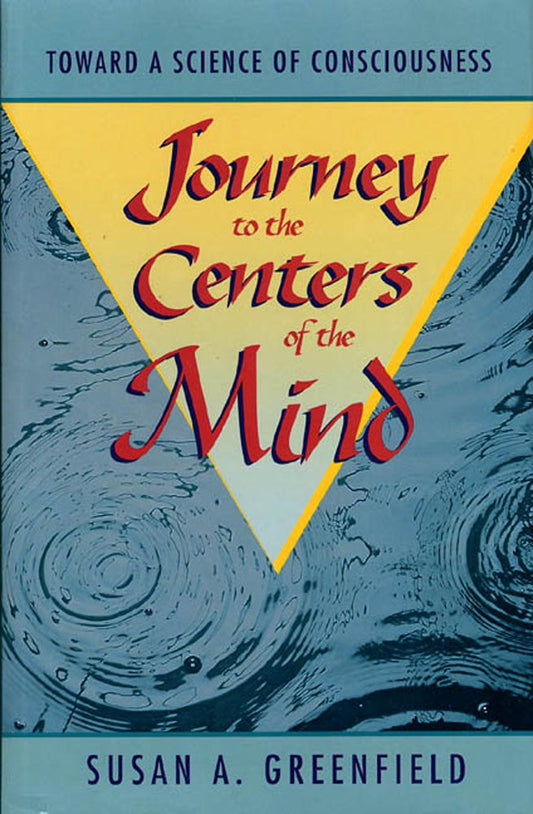 Journey to the Centers of the Mind: Toward a Science of Consciousness book cover