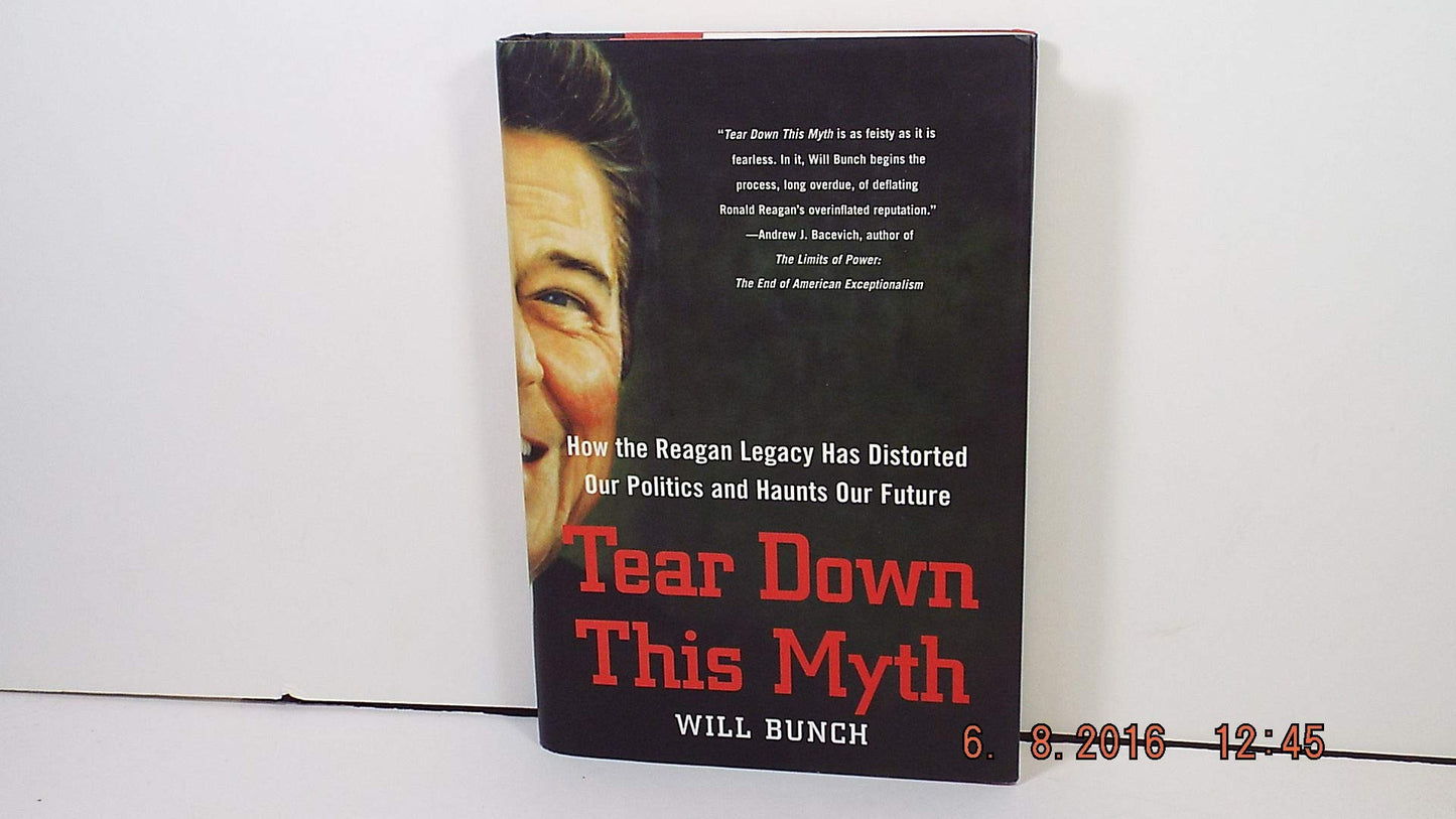 Tear Down This Myth: How the Reagan Legacy Has Distorted Our Politics and Haunts Our Future book cover