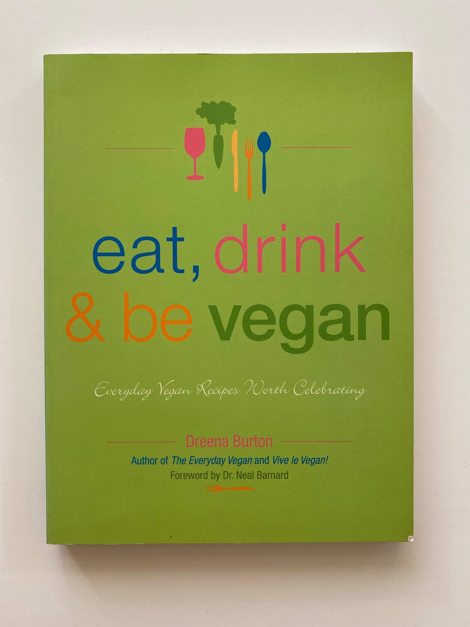 Eat, Drink & Be Vegan: Everyday Vegan Recipes Worth Celebrating book cover