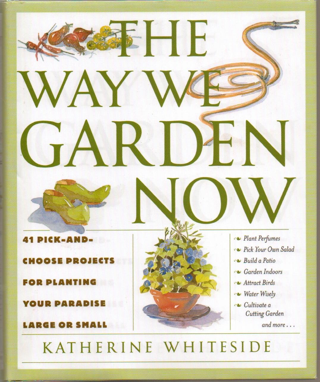 The Way We Garden Now: 41 Pick-and-Choose Projects for Planting Your Paradise Large or Small book cover