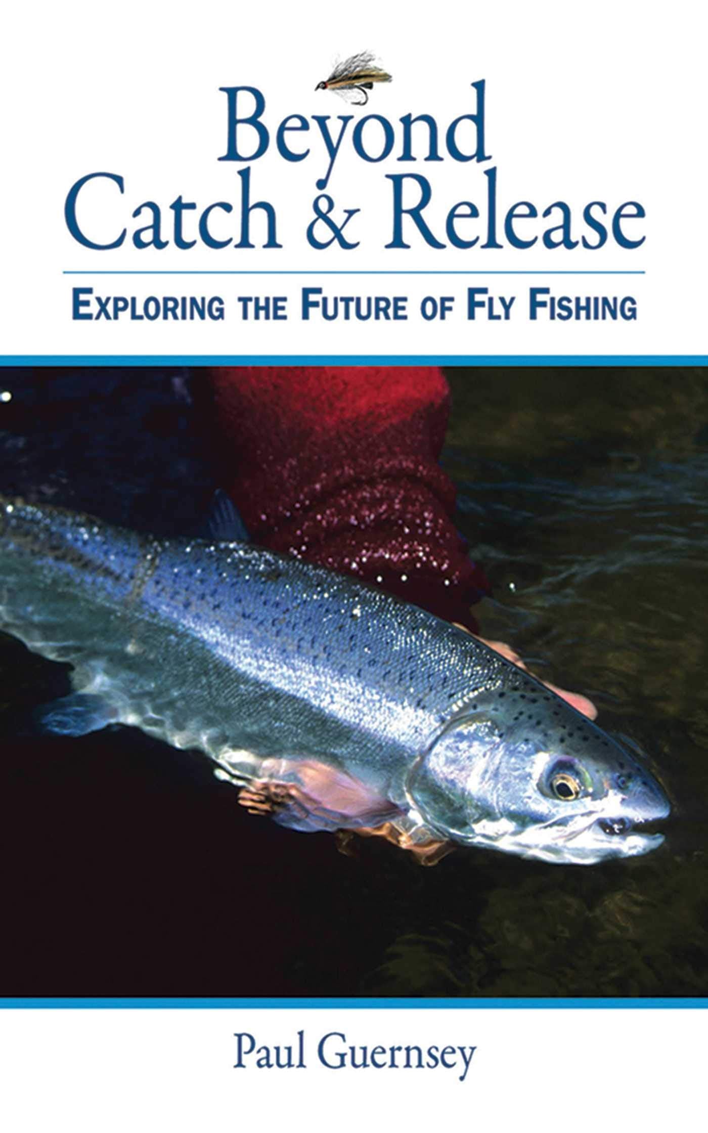 Beyond Catch & Release: Exploring the Future of Fly Fishing book cover