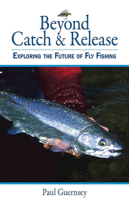 Beyond Catch & Release: Exploring the Future of Fly Fishing book cover