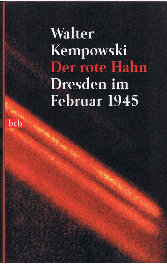 Der rote Hahn. Dresden im Februar 1945.