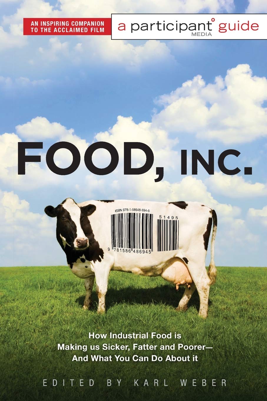 Food Inc.: A Participant Guide: How Industrial Food Is Making Us Sicker, Fatter, and Poorer-And What You Can Do about It (Media Tie-In)