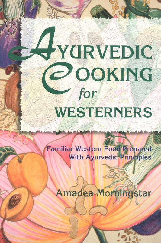 Ayurvedic Cooking for Westerners: Familiar Western Food Prepared with Ayurvedic Principles book cover