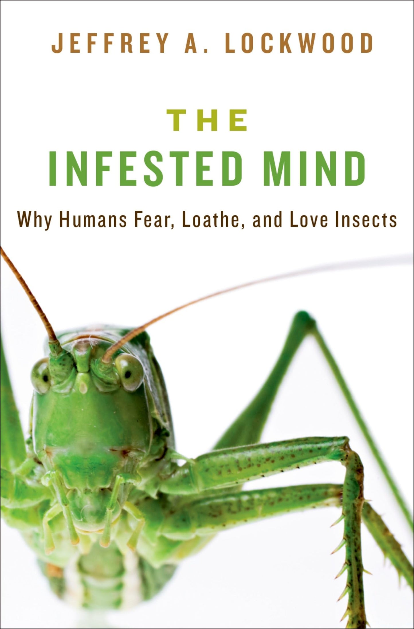 Infested Mind: Why Humans Fear, Loathe, and Love Insects