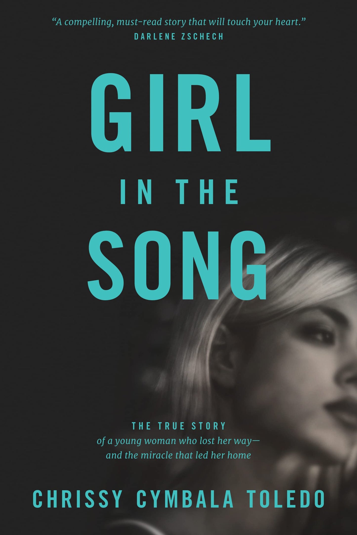 Girl in the Song: The True Story of a Young Woman Who Lost Her Way--And the Miracle That Led Her Home