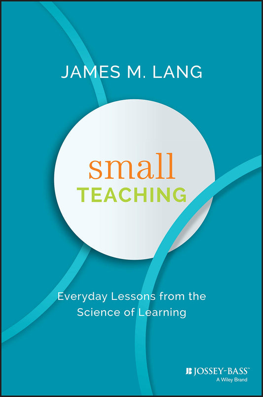 Small Teaching: Everyday Lessons from the Science of Learning