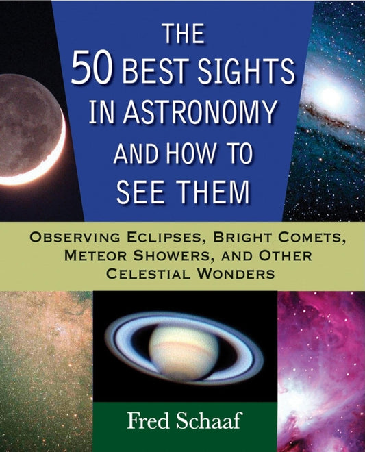 50 Best Sights in Astronomy and How to See Them: Observing Eclipses, Bright Comets, Meteor Showers, and Other Celestial Wonders book cover