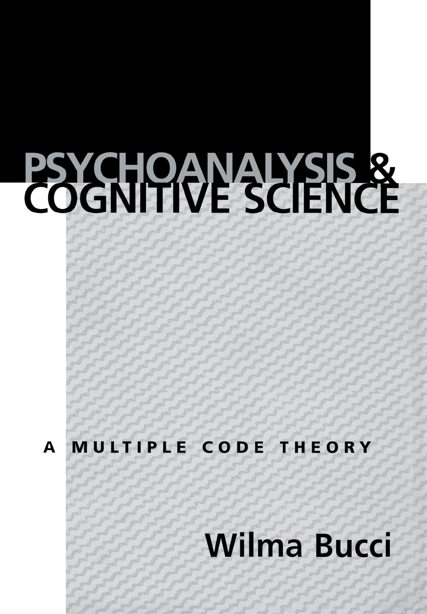 Psychoanalysis and Cognitive Science: Multiple Code Theory, a