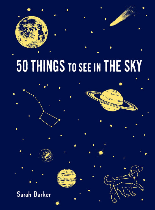 50 Things to See in the Sky: (Illustrated Beginner's Guide to Stargazing with Step by Step Instructions and Diagrams, Glow in the Dark Cover) book cover