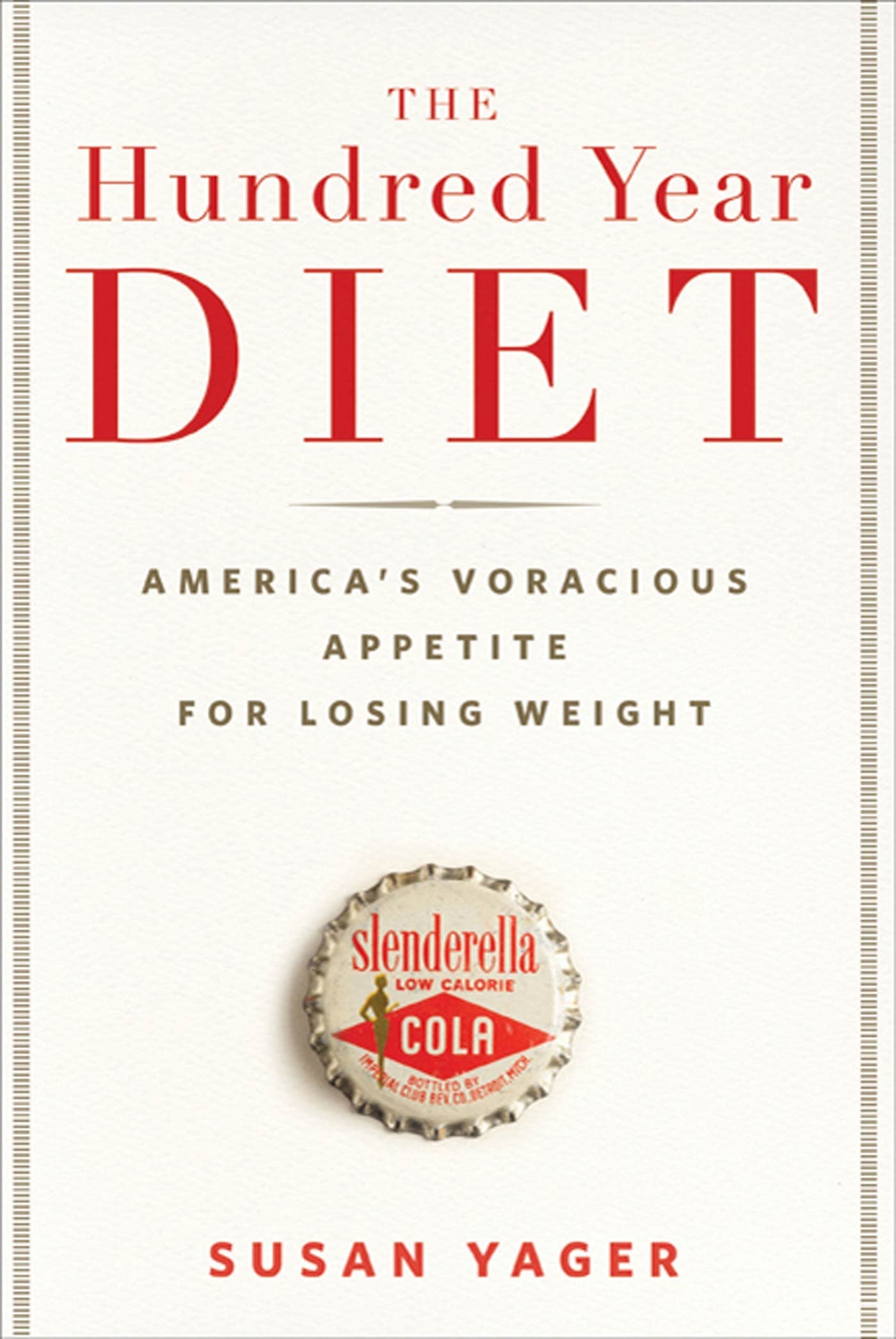Hundred Year Diet: America's Voracious Appetite for Losing Weight book cover