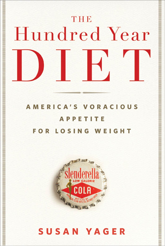 Hundred Year Diet: America's Voracious Appetite for Losing Weight book cover