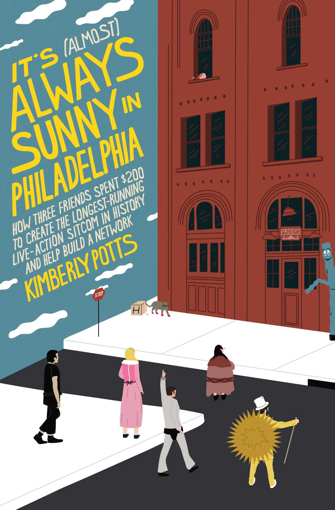 It's (Almost) Always Sunny in Philadelphia: How Three Friends Spent $200 to Create the Longest-Running Live-Action Sitcom in History and Help Build a book cover