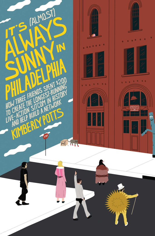 It's (Almost) Always Sunny in Philadelphia: How Three Friends Spent $200 to Create the Longest-Running Live-Action Sitcom in History and Help Build a book cover