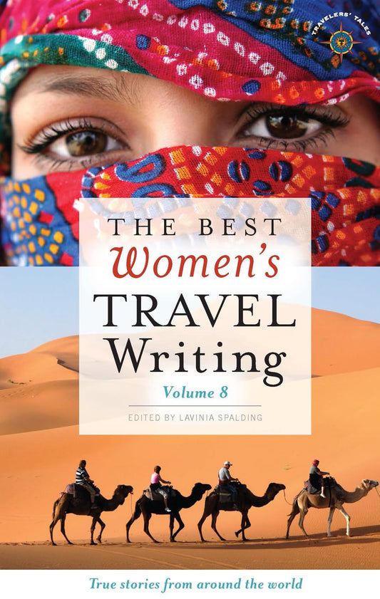 Best Women's Travel Writing, Volume 8: True Stories from Around the World