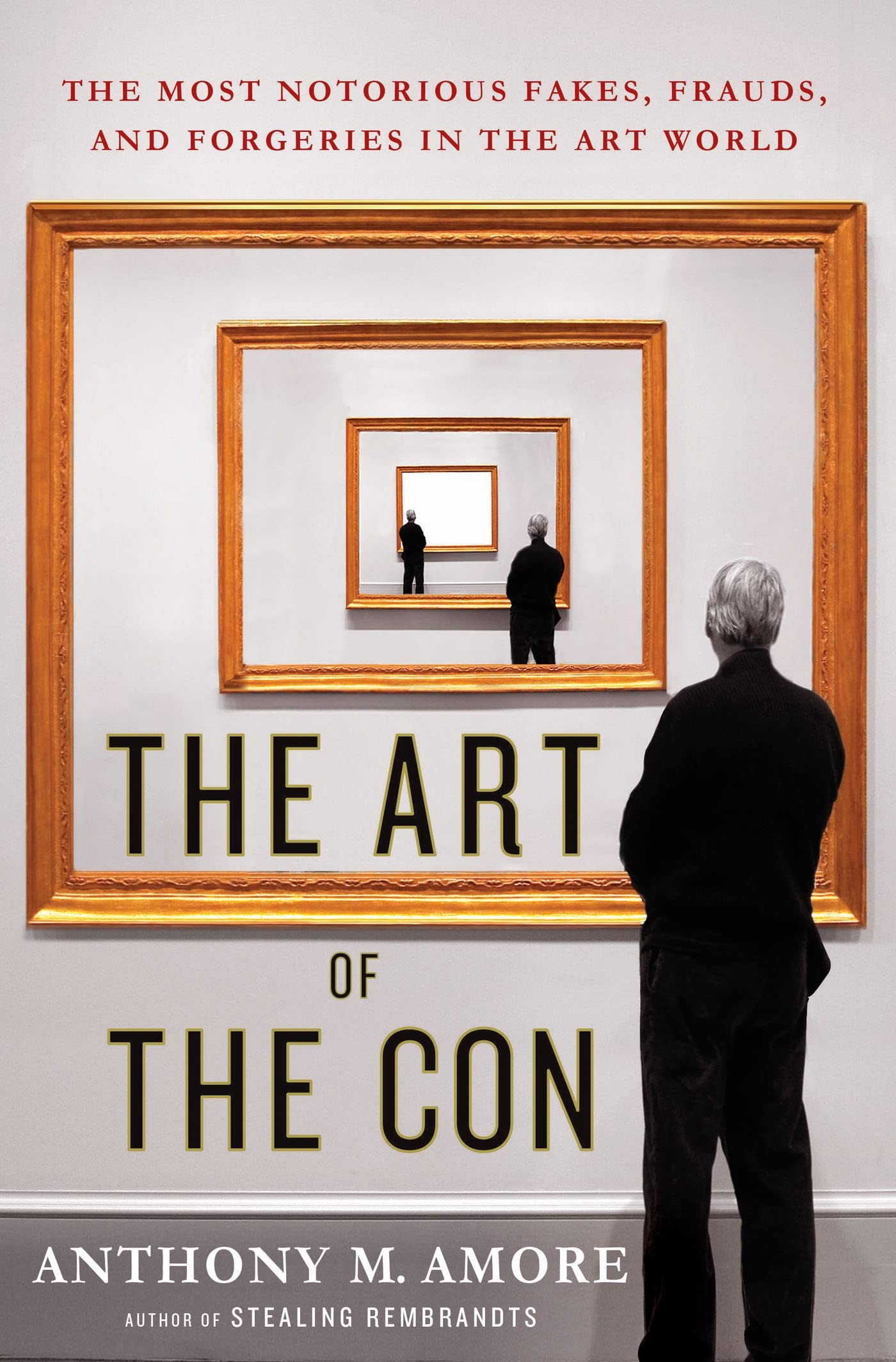 Art of the Con: The Most Notorious Fakes, Frauds, and Forgeries in the Art World