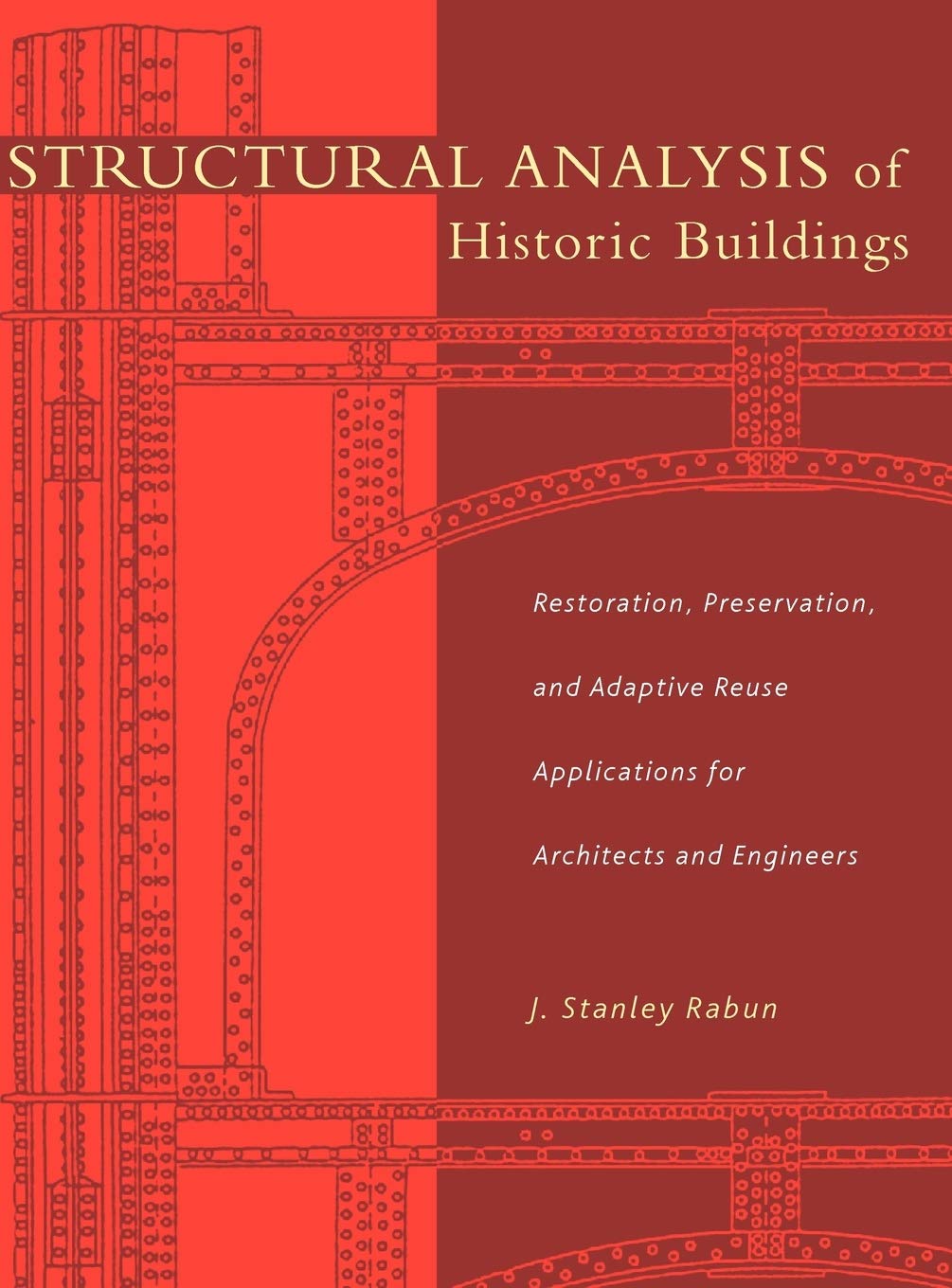 Structural Analysis of Historic Buildings: Restoration, Preservation, and Adaptive Reuse Applications for Architects and Engineers book cover