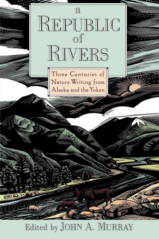 Republic of Rivers: Three Centuries of Nature Writing from Alaska and the Yukon book cover