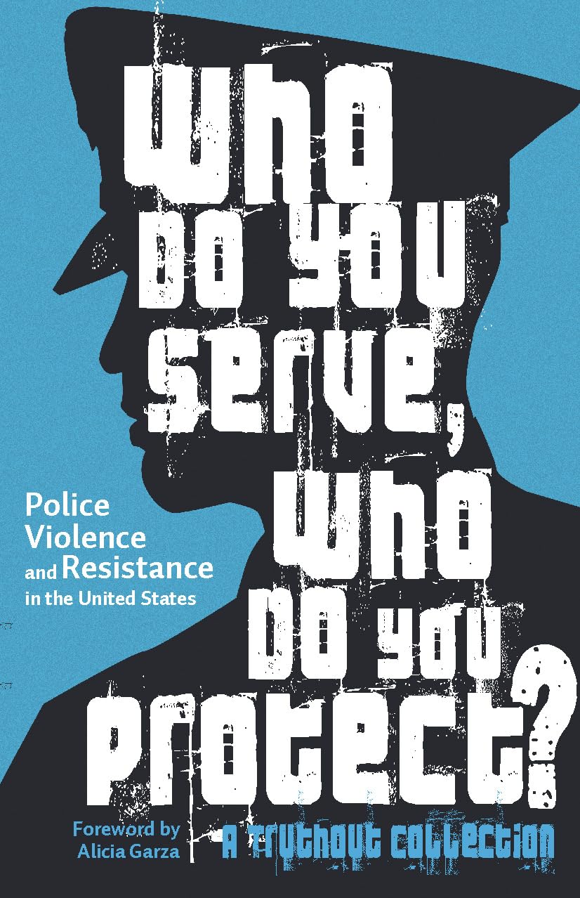 Who Do You Serve, Who Do You Protect?: Police Violence and Resistance in the United States book cover