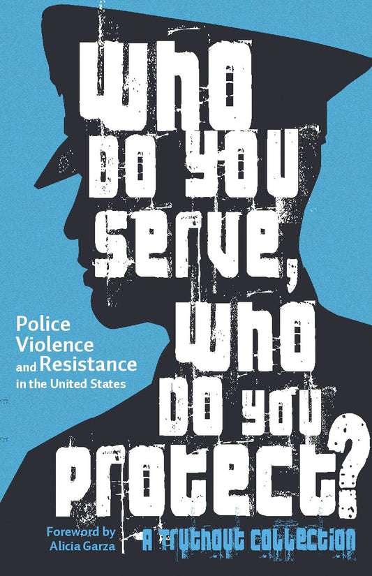 Who Do You Serve, Who Do You Protect?: Police Violence and Resistance in the United States book cover