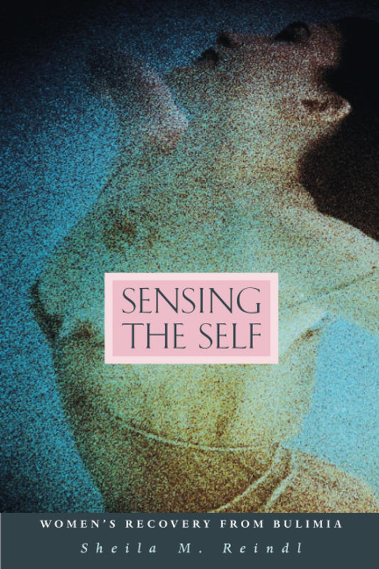 Sensing the Self: Women's Recovery from Bulimia (Revised)
