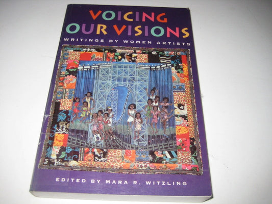 Voicing Our Visions: Writings by Women Artists
