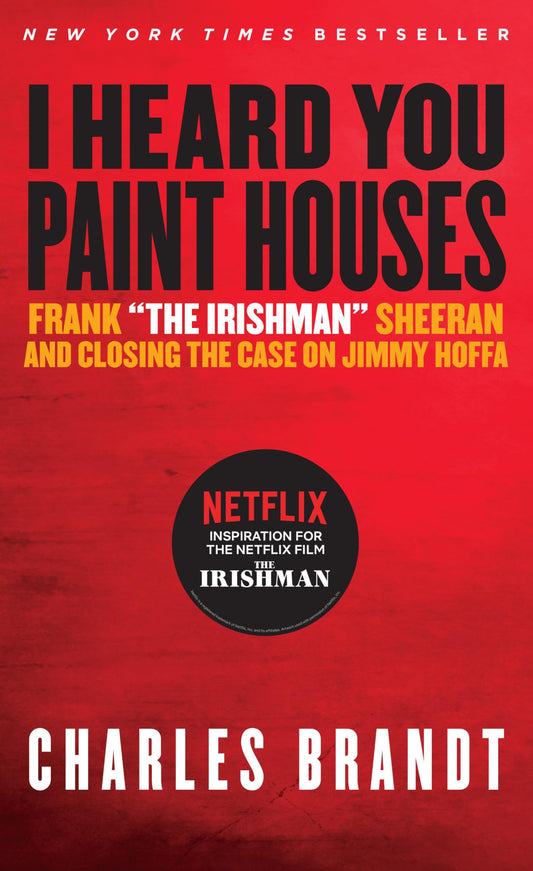I Heard You Paint Houses: Frank the Irishman Sheeran & Closing the Case on Jimmy Hoffa book cover