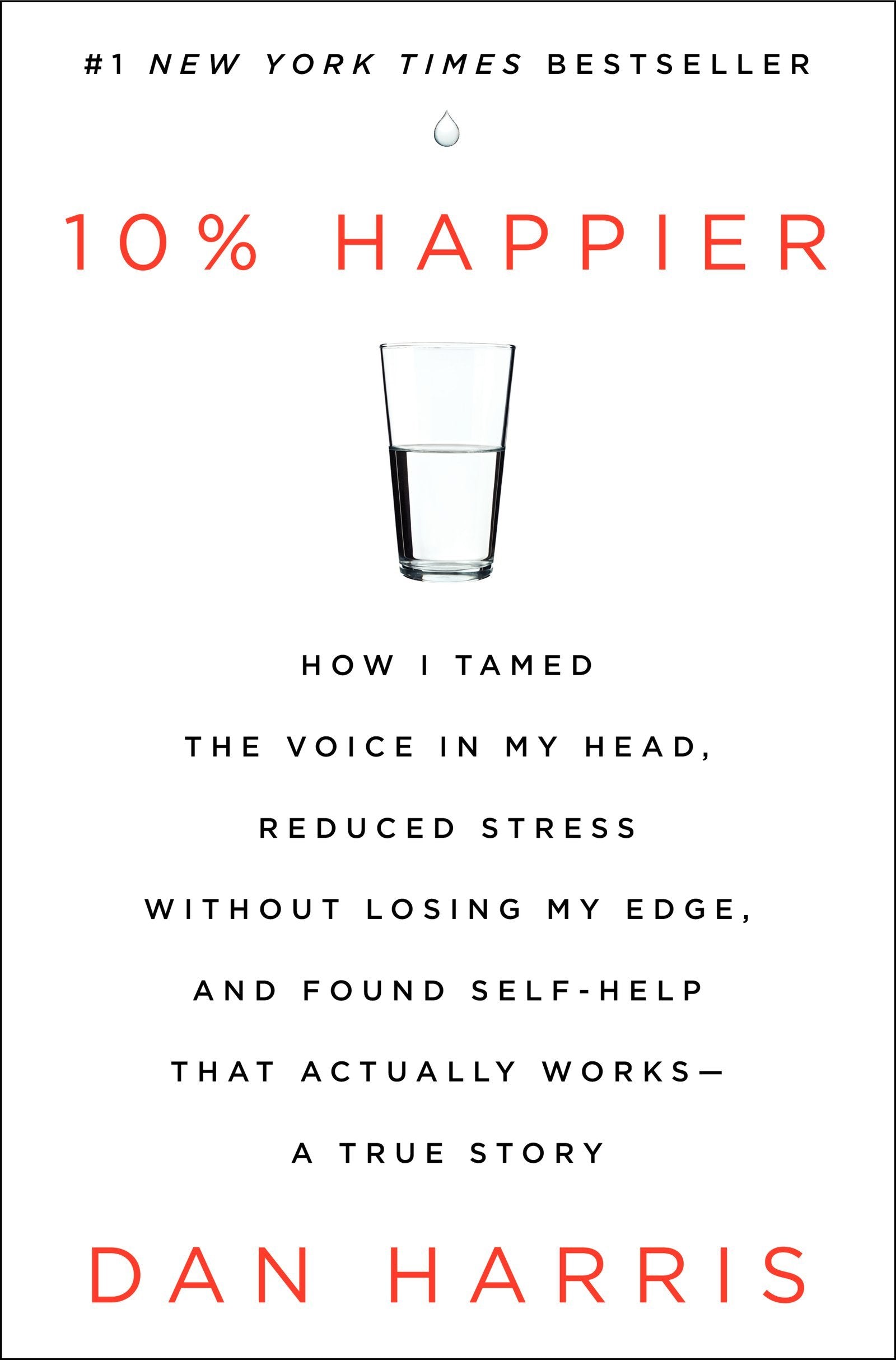 10% Happier: How I Tamed the Voice in My Head, Reduced Stress Without Losing My Edge, and Found Self-Help That Actually Works - A True Story book cover