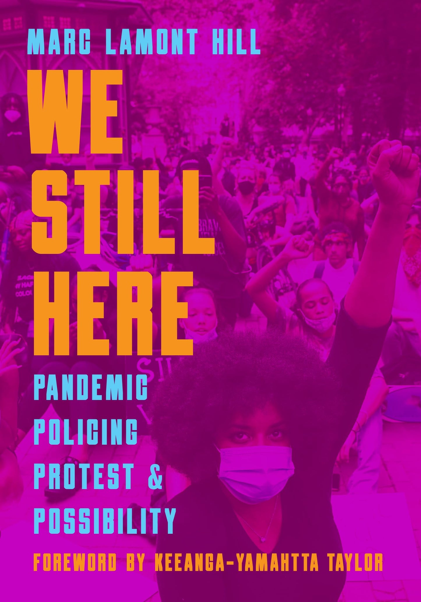 We Still Here: Pandemic, Policing, Protest, and Possibility book cover